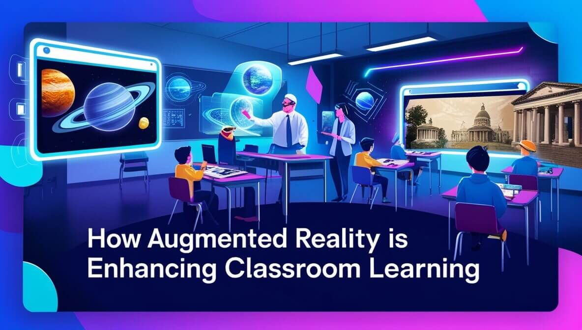 How Augmented Reality is Enhancing Classroom Learning
