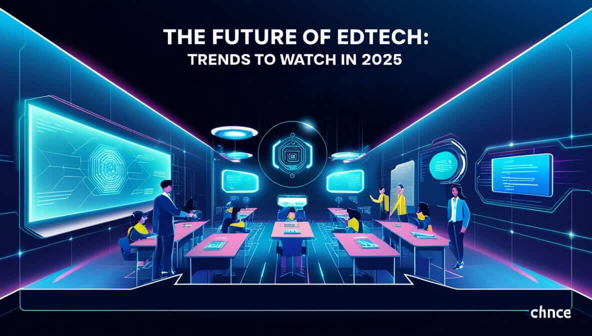 The Future of EdTech: Trends to Watch in 2025