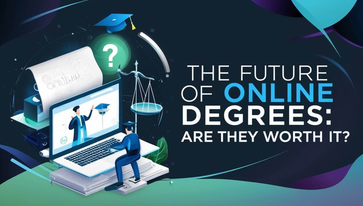 The Future of Online Degrees: Are They Worth It?