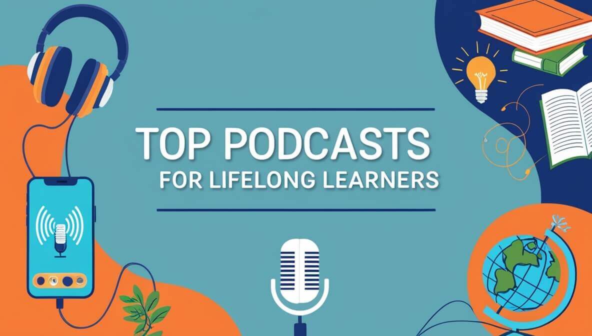 Top Podcasts for Lifelong Learners